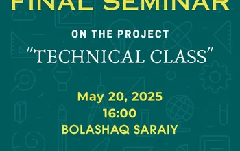 On May 20, 2025, at 16:00, the final seminar will be held in the «Bolashaq Saraiy» Palace to summarize the work...